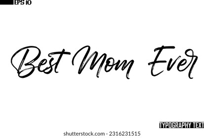 Best Mom Ever Saying Word Cursive Brush Typescript Text 