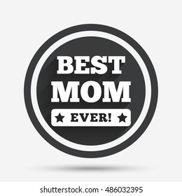Best mom ever sign icon. Award symbol. Exclamation mark. Circle flat button with shadow and border. Vector