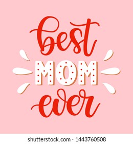 Best Mom ever slogan veсtor illustration. Festive colorful hand drawn celebration quote isolated on pink background. Mother's day lettering calligraphy for poster, card, banner, print, cup, t-shirt