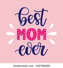 Best Mom ever slogan veсtor illustration. Festive colorful hand drawn celebration quote isolated on pink background. Mother's day lettering calligraphy for poster, card, banner, print, cup, t-shirt