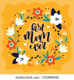 Best mom ever square greeting card template. Vector illustration with calligraphy and sweet flower wreath.