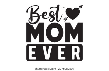 Best mom ever svg, Mother's Day Svg, Best Mom Svg, Hand drawn typography phrases, Mothers day typography vector quotes background , Happy Mother's day T shirt design Bundle, Mom Life svg, typography svg
