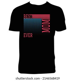 Best Mom Ever T Shirt Design. 