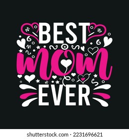 Best mom ever- mom t shirt design. Mother typographic t-shirt design. vector t shirt. Mother’s day t shirt design, you can print this design for a sweater, jumper, hooded, and any other product.