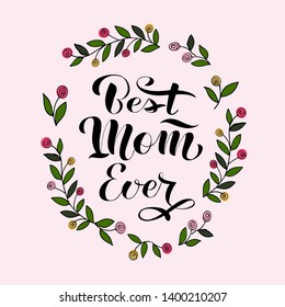 Best Mom Ever text as celebration badge, tag, icon. Lettering typography poster. Vector ilustration. Banner on pink background with floral frame.