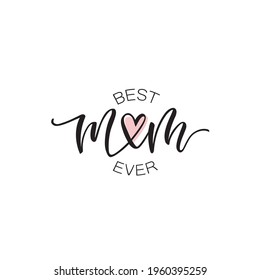 Best mom ever text as celebration badge, tag, icon. Text card invitation, template. Festivity background. Lettering typography poster. Banner on white background. Vector illustration Mother's Day.
