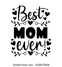 Best Mom Ever- text with hearts, and flower. Good for greeting card, poster, textile print, home decor and gifts.