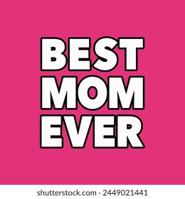 Best Mom Ever Text Lettering. Vibrant Pink Vector Poster. Mother's Day Greeting Card. T-shirt Design. Editable EPS illustration