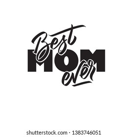 Best Mom ever text modern calligraphy. Graphic print hand writing, lettering, typography. Vector phrase in one color on Mother Day. For greeting card, poster, banner, flyer