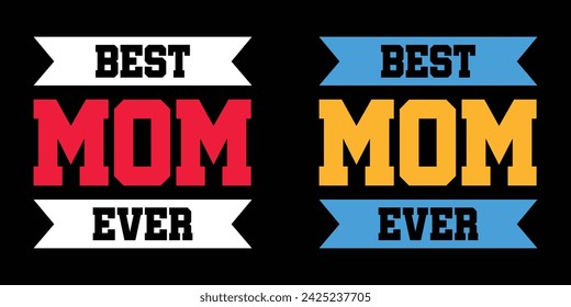 Best Mom Ever Text Quote Typography Vector Design. Mothers T Shirt Design. svg