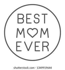 Best mom ever thin line icon, love and text, inscription sign, vector graphics, a linear pattern on a white background, eps 10.