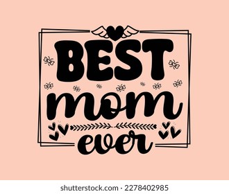 Best mom ever T-Shirt and apparel design. mom SVG t shirt, mom SVG cut file, Mother’s Day Hand drawn lettering phrase, Isolated, typography, trendy Illustration for prints on posters and cards.