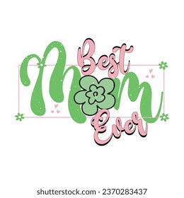 Best Mom Ever- T-shirt design for Mom Lover With Vector. svg