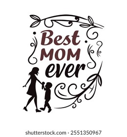 Best Mom Ever T-Shirt Design Vector Illustration – Heartwarming Mother's Day Clipart and Printable Cotton Art