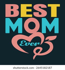 BEST MOM EVER - MOM T-SHIRT DESIGN, EPS File format, size 4000X4000 pixel, Editable file, Printable graphic, 300 DPI (PPI), with background