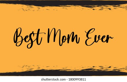 Best Mom Ever Typography Handwritten Calligraphy Black Color Text On Yellow Background