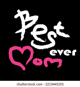 Best Mom Ever typography poster with hand written lettering. Vector illustration sign for Mother Day. japanese style