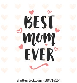 Best Mom Ever Typography Poster With Hand Written Lettering. Vector Illustration