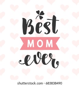 Best Mom Ever typography poster with hand written lettering. Vector illustration