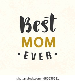 Best Mom Ever typography poster with hand written lettering. Gold and black colors. Vector illustration