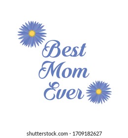 Best Mom Ever, Typography for print or use as poster, card, flyer or T Shirt 