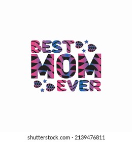 BEST MOM EVER TYPOGRAPHY QUOTE.POSTER AND T SHRIT FOR MOTHER'S DAY