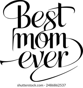 Best Mom Ever typography, silhouette vector art illustration. Best Mom Ever typography in a stylish silhouette vector art illustration.