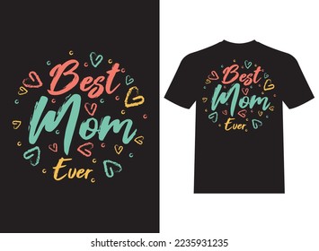 Best Mom Ever Typography T-Shirt Design Beautiful Vector Template