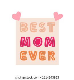 Best Mom Ever, vector hand lettering. Happy Mother's Day calligraphy illustration with drawn hearts for greeting card, festival poster