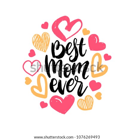 Best Mom Ever, vector hand lettering. Happy Mother's Day calligraphy illustration with drawn hearts for greeting card, festival poster etc.
