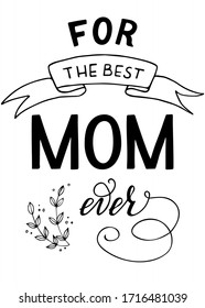 Best mom ever vector illustration with ribbon and branch. Text lettering for mother's day card, poster, banner, gift, isolated on white background