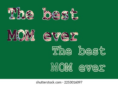 The best mom ever. Vector text for greeting card, poster, banner in spring style. Each word group, you can edit elements. Mother's Day or mom's birthday 
