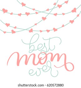 Best Mom ever vector vintage text and garlands with hearts on white background. Calligraphy lettering illustration EPS10