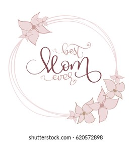 Best Mom ever vector vintage text in round flowers frame on white background. Calligraphy lettering illustration EPS10