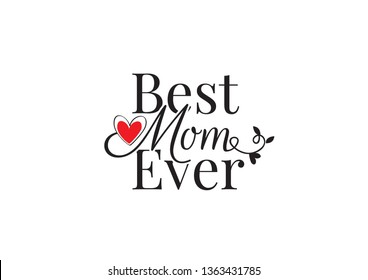 Best Mom Ever, Wording Design Vector, Wall Decals, Poster Design, Greeting card design, Wall Decoration, Heart illustration isolated on white background, lettering, Mother's day  