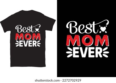 Best Mom Ever-Mother's Day typography t-shirt design vector template. You can use the design for posters, bags, mugs, labels, 
badges, etc. You can download this design.