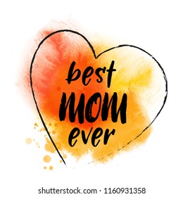 Best mom ever.Vector calligraphy lettering with watercolor background