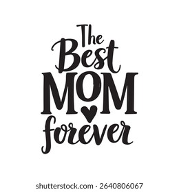 The best mom forever inspirational typography design perfect for mother's day or similar occasions.