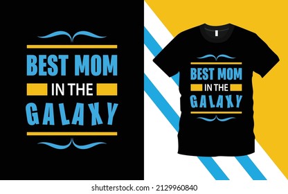 Best Mom In The Galaxy modern typography emotional, lettering quotes t-shirt design suitable for print design. mother quote. Happy mother's day t-shirt. mom t-shirt vector. motherhood gift shirt.