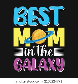 Best mom in the galaxy - mother quotes typographic t shirt design