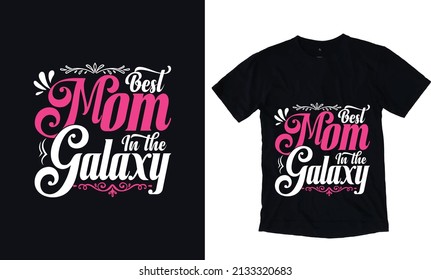 Best Mom In The Galaxy. Mothers Day Typography Vector T-shirt Design Template. Mom Apparel Vector Template