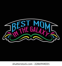 Best Mom In The Galaxy, Mother's Day typography shirt design for mother lover mom mommy mama Handmade calligraphy vector illustration Silhouette