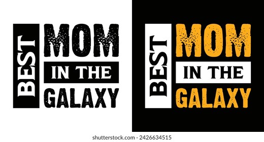 Best Mom In The Galaxy. Mothers Day, Mom Text Quote Typography t shirt backround banner poster design vector illustration.