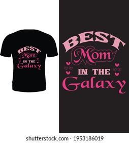 Best mom in the galaxy. Typography, vector, happy mother's day t shirt design.