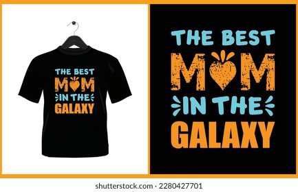 The best mom in the galaxy - Typography vector t shirt design