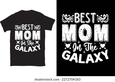 Best Mom In The Galaxy-Mother's Day typography t-shirt design vector template. You can use the design for posters, bags, mugs, labels, 
badges, etc. You can download this design.