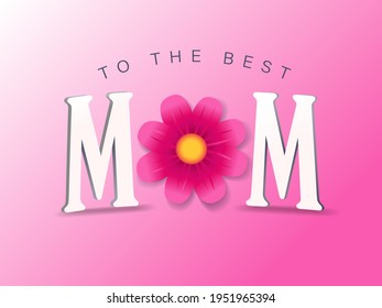 To the best MOM greeting card for Happy Mothers day, elegant quote. Web poster for Mother's Day, with text and flower on pink color background. Vector illustration