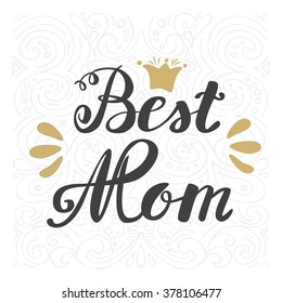 Best Mom. Greeting Card Mother's Day. Hand lettering, greeting inscription.