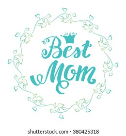 Best Mom. Greeting Card Mother's Day. Hand lettering, greeting inscription.