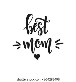 Best mom. Hand drawn typography poster. Conceptual handwritten phrase.T shirt hand lettered calligraphic design. Inspirational vector